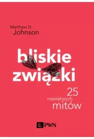 Bliskie związki. 25 największych mitów. Psychologia popularna