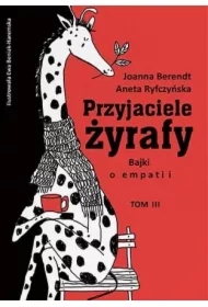Przyjaciele żyrafy. Bajki o empatii. Tom 3