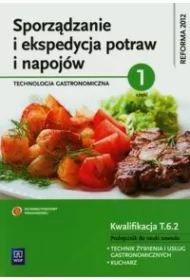 Sporządzanie i ekspedycja potraw i napojów. Technologia gastronomiczna. Część 1. Podręcznik do nauki zawodu kucharz oraz technik żywienia i usług gastronomicznych