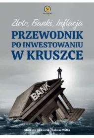 Złoto banki inflacja. Przewodnik po inwestowaniu w kruszce
