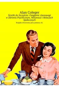 Ścieżki do Szczęścia: Osiąganie równowagi w Zdrowiu Psychicznym, Motywacji i Relacjach Społecznych