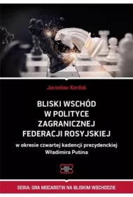 Bliski Wschód w polityce zagranicznej Federacji Rosyjskiej w okresie czwartej kadencji prezydenckiej Władimira Putina