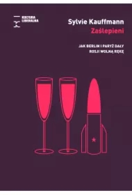 Zaślepieni. Jak Berlin i Paryż dały Rosji wolną rękę