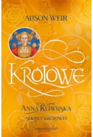 Królowe T.4 Anna Kliwijska. Sekret królowej