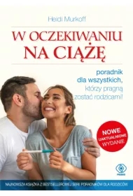W oczekiwaniu na ciążę. Poradnik dla wszystkich, którzy pragną zostać rodzicami