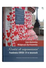 „Ocalić od zapomnienia”. Pandemia COVID-19 w muzeach