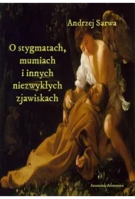 O stygmatach, mumiach i innych niezwykłych zjawiskach