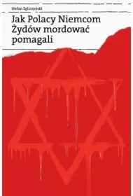 Jak Polacy Niemcom Żydów mordować pomagali
