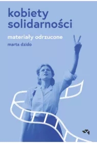 Kobiety Solidarności. Materiały odrzucone