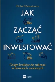 Jak zacząć inwestować? Osiem kroków do sukcesu w finansach osobistych