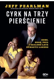 Cyrk na trzy pierścienie. Kobe, Shaq, Phil i szalone lata dynastii Lakers