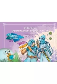 Średniowiecze. W czasach zamków, królów, rycerzy i dam. Historyjka bez cenzury. Tom 3