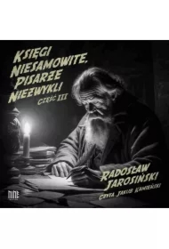 Księgi niesamowite, pisarze niezwykli. Część III