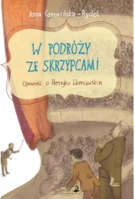 W podróży ze skrzypcami. Opowieść o Henryku Wieniawskim