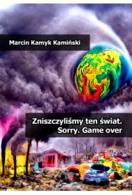 Zniszczyliśmy ten świat. Sorry. Game over