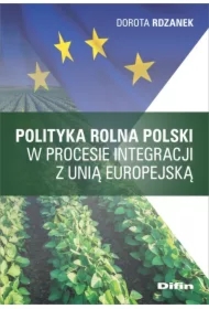 Polityka rolna Polski w procesie integracji z Unią Europejską