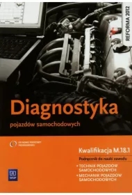 Diagnostyka pojazdów samochodowych. Podręcznik do nauki zawodu technik pojazdów samochodowych. Szkoły ponadgimnazjalne