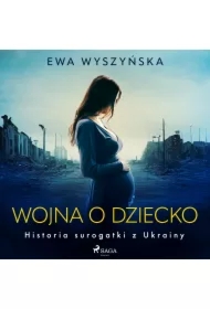 Wojna o dziecko. Historia surogatki z Ukrainy