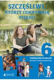 Szczęśliwi, którzy odkrywają piękno. Podręcznik do religii dla klasy 6 szkoły podstawowej