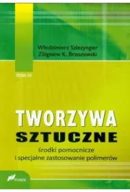 Tworzywa sztuczne. Tom 3. Środki pomocnicze i specjalne zastosowanie polimerów