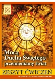 Mocą Ducha Świętego przemienimy świat. Zeszyt ćwiczeń do religii dla klasy VIII szkoły podstawowej