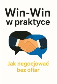 Win-Win w praktyce. Jak negocjować bez ofiar