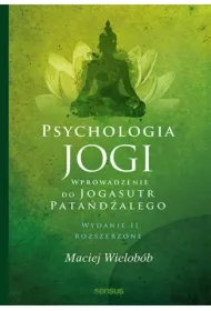Psychologia jogi. Wprowadzenie do "Jogasutr" Patańdźalego. Wydanie II rozszerzone