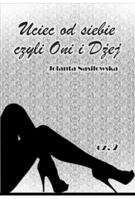 Uciec od siebie, czyli Oni i Dżej. Tom 2