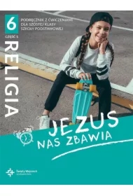 Jezus nas zbawia. Podręcznik z ćwiczeniami dla szóstej klasy szkoły podstawowej. Część 1
