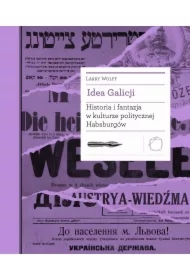 Idea Galicji. Historia i fantazja w kulturze politycznej Habsburgów