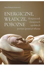 Energiczne, władcze, pobożne