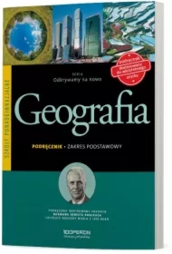 Odkrywamy na nowo. Geografia. Podręcznik. Zakres podstawowy. Szkoły ponadgimnazjalne