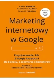 Marketing internetowy w Google. Pozycjonowanie, Ads & Google Analytics 4 dla biznesu, e-commerce, marketerów. Wydanie II zaktualizowane i rozszerzone