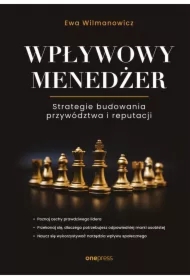 Wpływowy menedżer. Strategie budowania przywództwa i reputacji