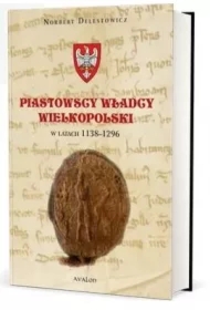 Piastowscy władcy Wielkopolski w latach 1138-1296