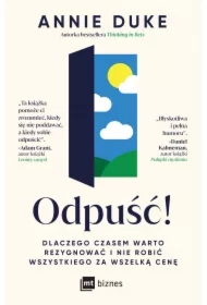 Odpuść! Dlaczego czasem warto rezygnować i nie robić wszystkiego za wszelką cenę