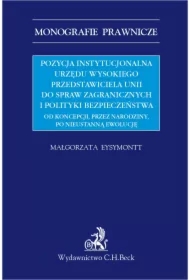 Pozycja instytucjonalna urzędu Wysokiego Przedstawiciela Unii do Spraw Zagranicznych i Polityki Bezpieczeństwa. Od koncepcji przez narodziny po nieustanną ewolucję.