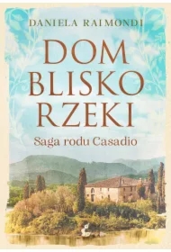 Dom blisko rzeki. Saga rodu Casadio
