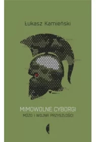 Mimowolne cyborgi. Mózg i wojna przyszłości