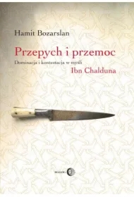 Przepych i przemoc. Dominacja i kontestacja w myśli Ibn Chalduna