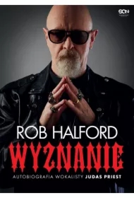 Rob Halford. Wyznanie. Autobiografia wokalisty Judas Priest