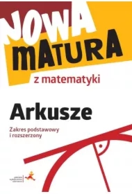 Nowa matura z matematyki. Arkusze maturalne. Zakres podstawowy i rozszerzony