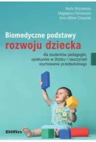 Biomedyczne podstawy rozwoju dziecka dla studentów pedagogiki, opiekunów w żłobku i nauczycieli wychowania przedszkolnego