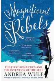Magnificent Rebels. The First Romantics and the Invention of the Self