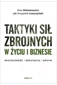 Taktyki sił zbrojnych w życiu i biznesie. Skuteczność - reputacja - wpływ