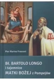 Bł. Bartolo Longo i tajemnice Matki Bożej...