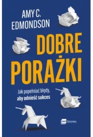 Dobre porażki. Jak popełniać błędy, aby odnieść sukces