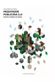 Przestrzeń publiczna 2.0. Miasto u progu XXI w.