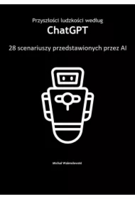 Przyszłości ludzkości według ChatGPT -- 28 scenariuszy przedstawionych przez AI