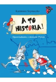 A to historia. Opowiadania z dziejów Polski